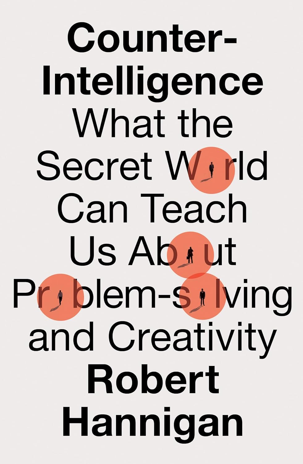 Counter-Intelligence: What the Secret World Can Teach -Paperback
