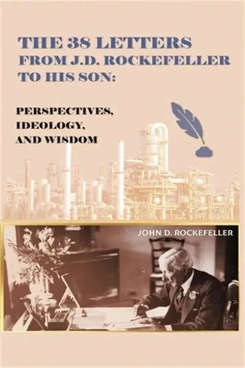 The 38 Letters from J.D. Rockefeller to his son: Perspectives, Ideology, and Wis