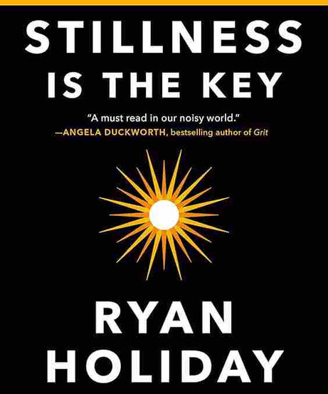 Stillness Is The Key:An Ancient Strategy For Modern Life (Paperback) – Ryan Holiday