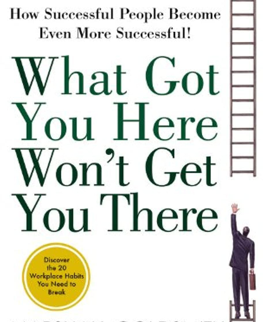 What Got You Here Won'T Get You There ! -Paperback