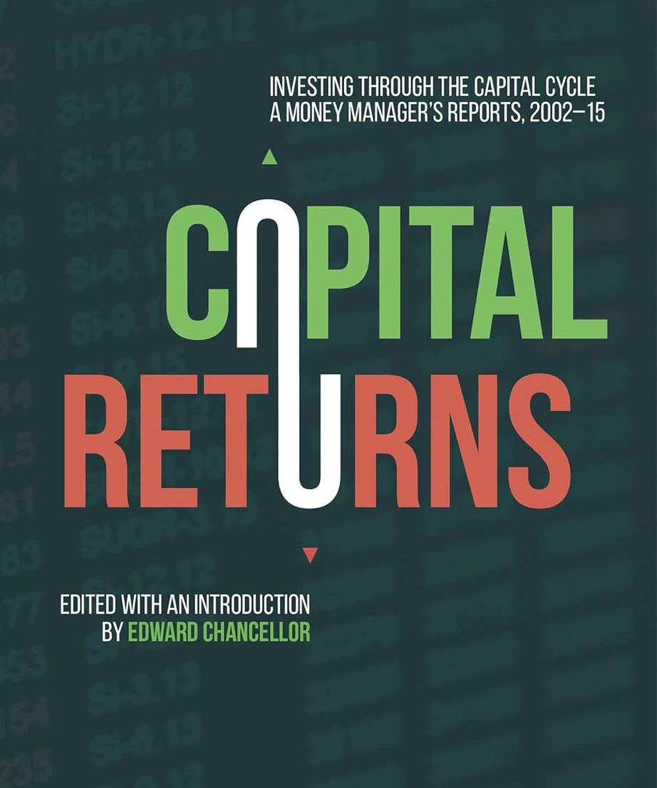 Capital Returns: Investing Through the Capital Cycle: PAPERBACK