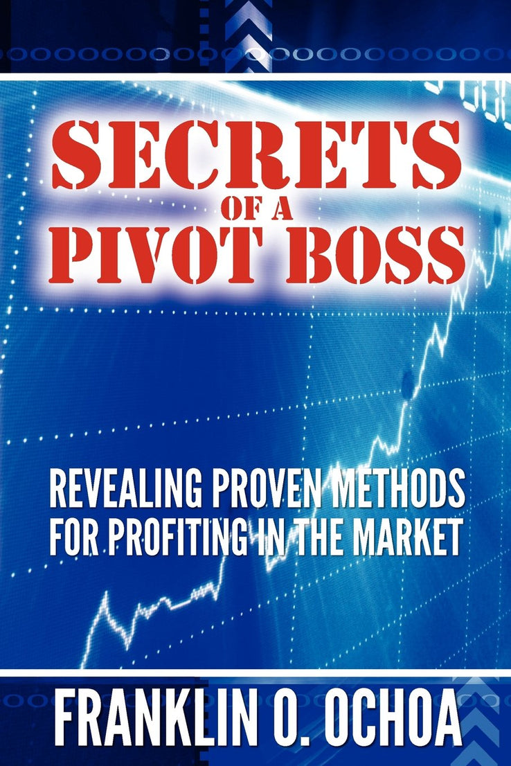 Secrets of a Pivot Boss: Revealing Proven Methods for Profiting in the Market Paperback Book