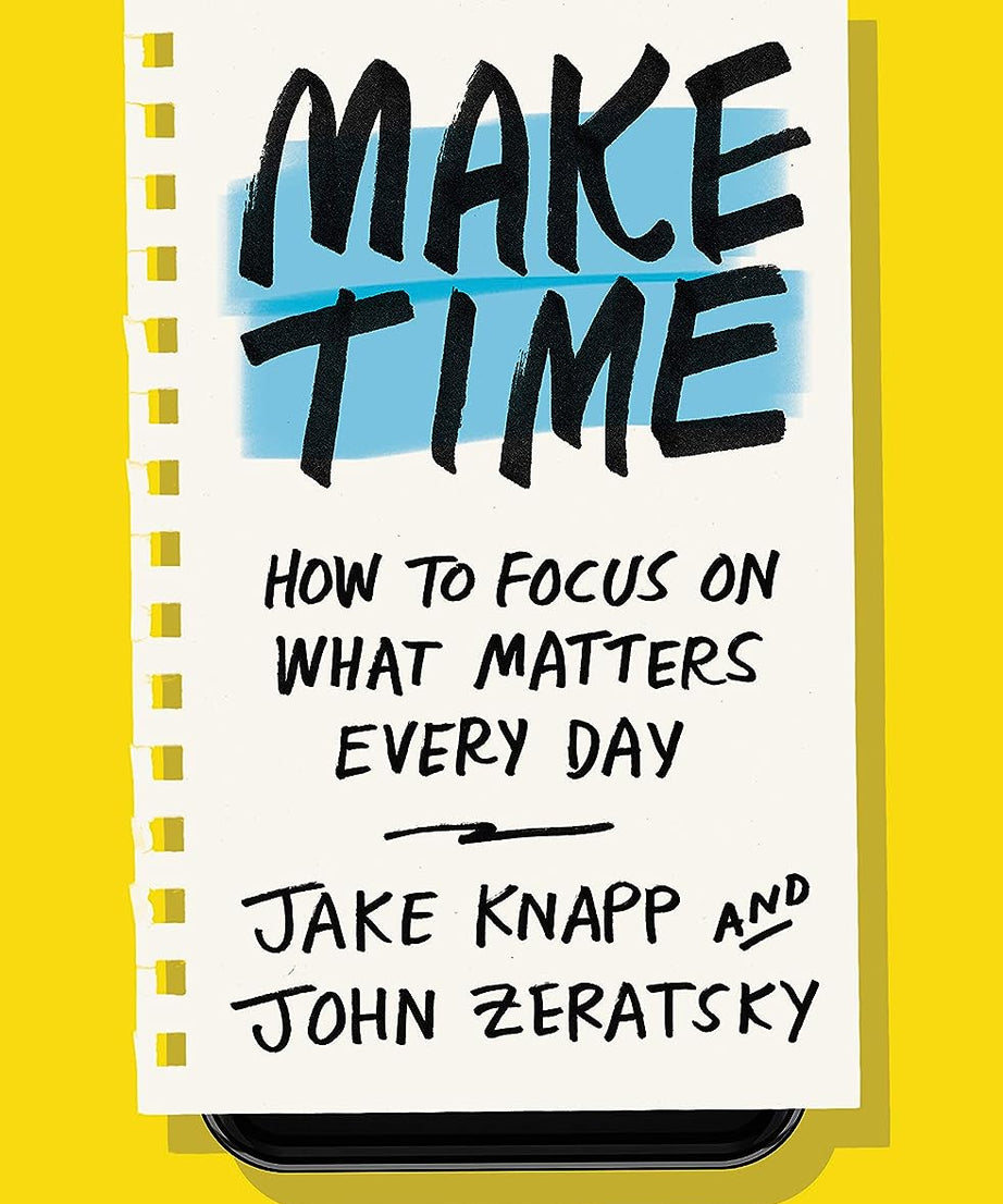 Make Time: How To Focus On What Matters Every Day (Paperback)- Jake Knapp