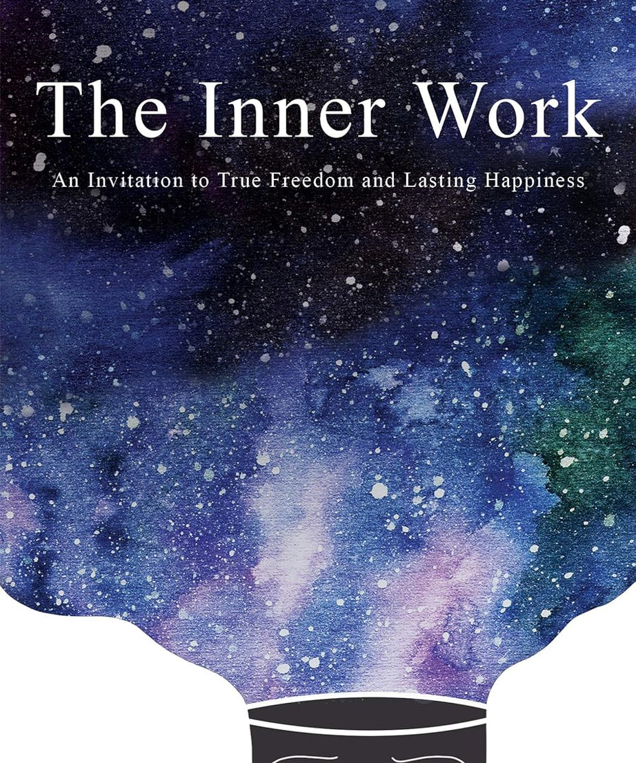 The Inner Work: An Invitation to True Freedom and Lasting Happiness