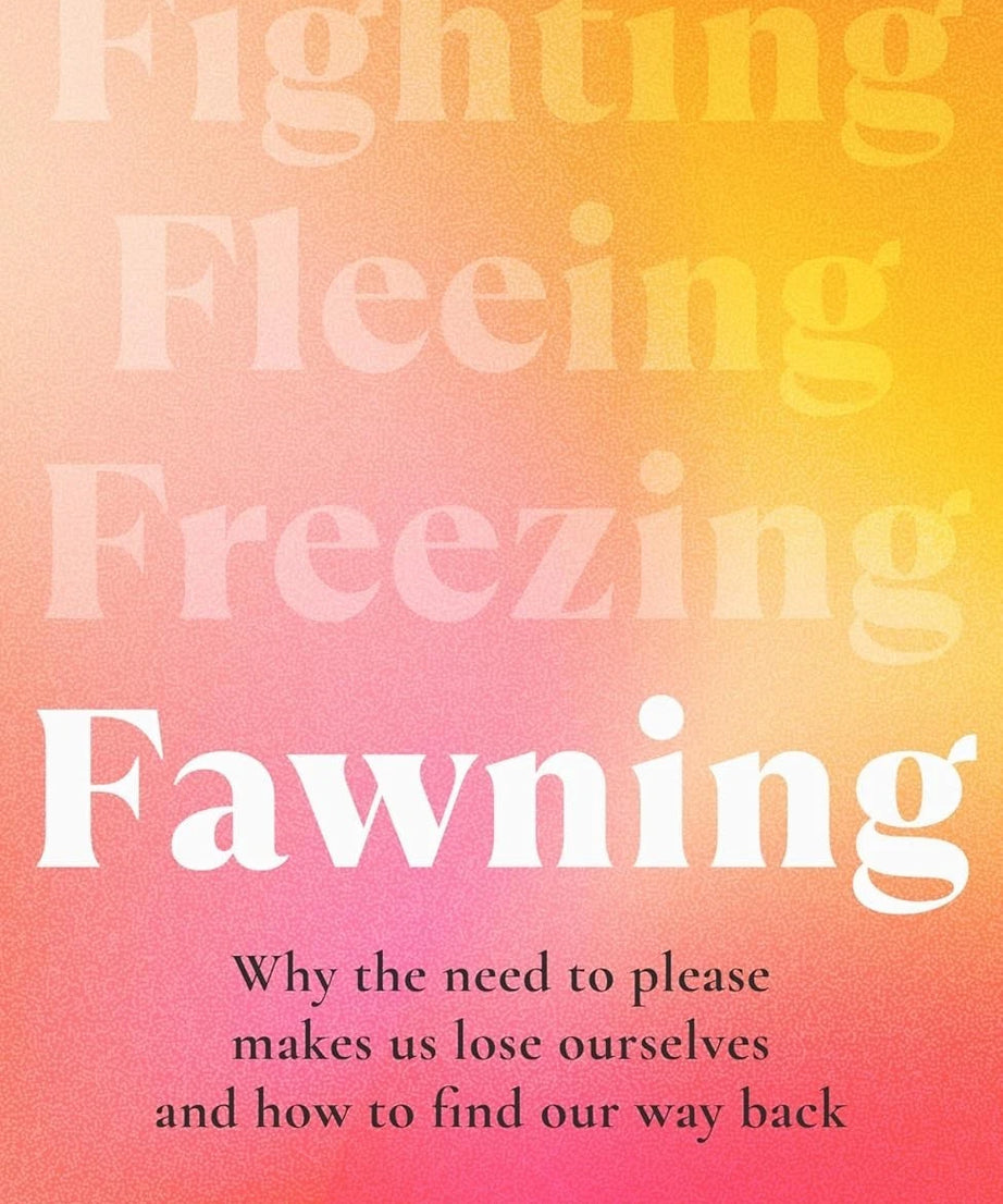 Fawning : Why the Need to Please Makes Us Lose Ourselves– and How to Find our PB