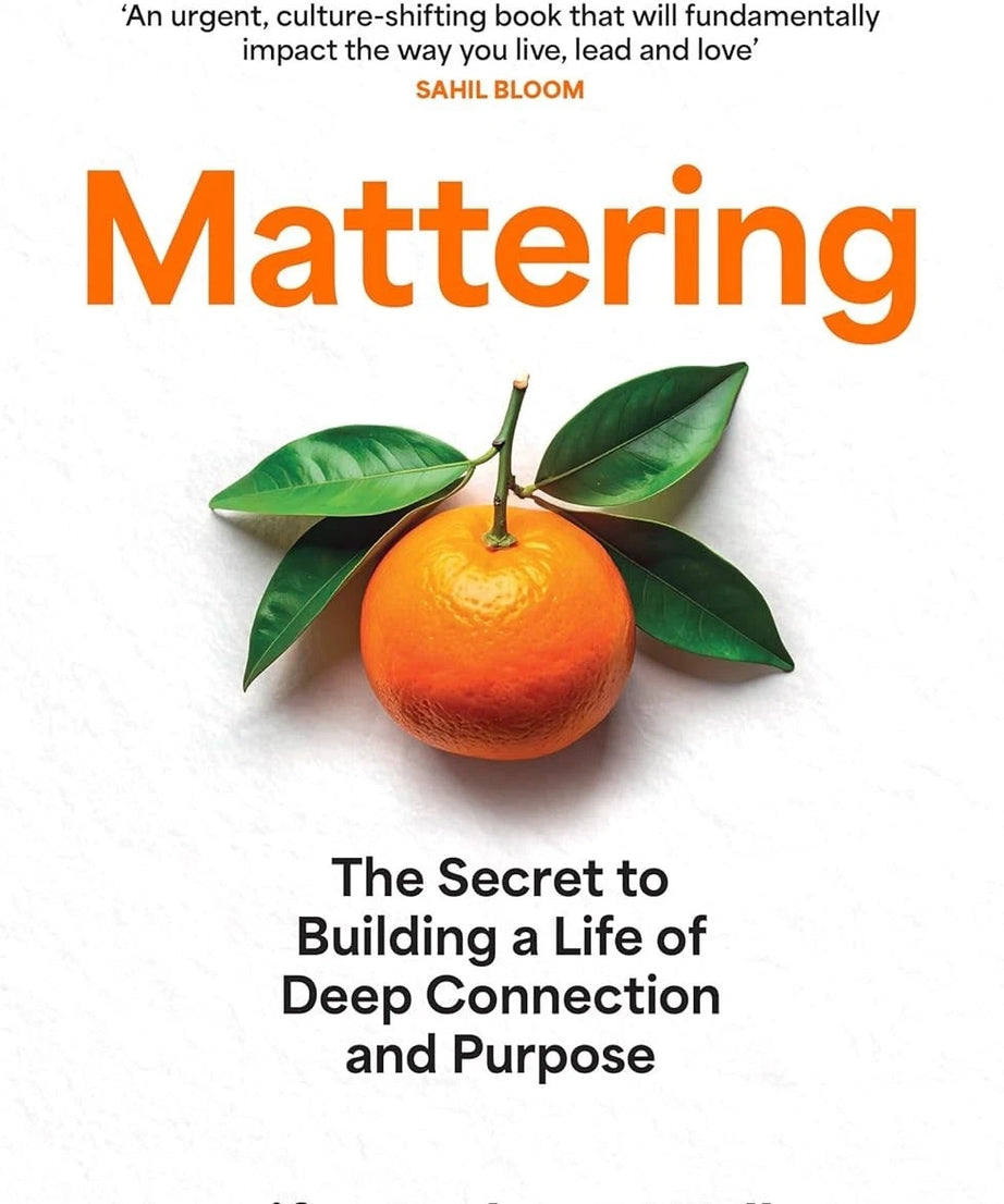 Mattering The Secret to Building a Life of Deep Connection and Purpose Paperback