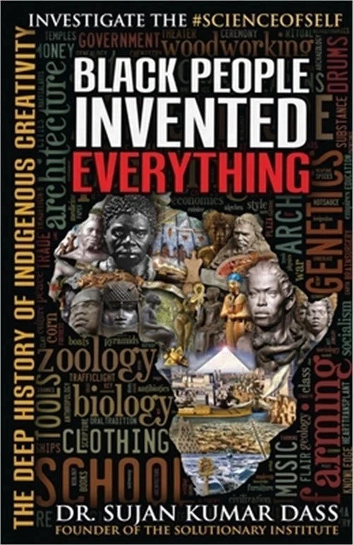 Black People Invented Everything: The Deep History of Indigenous Creativity