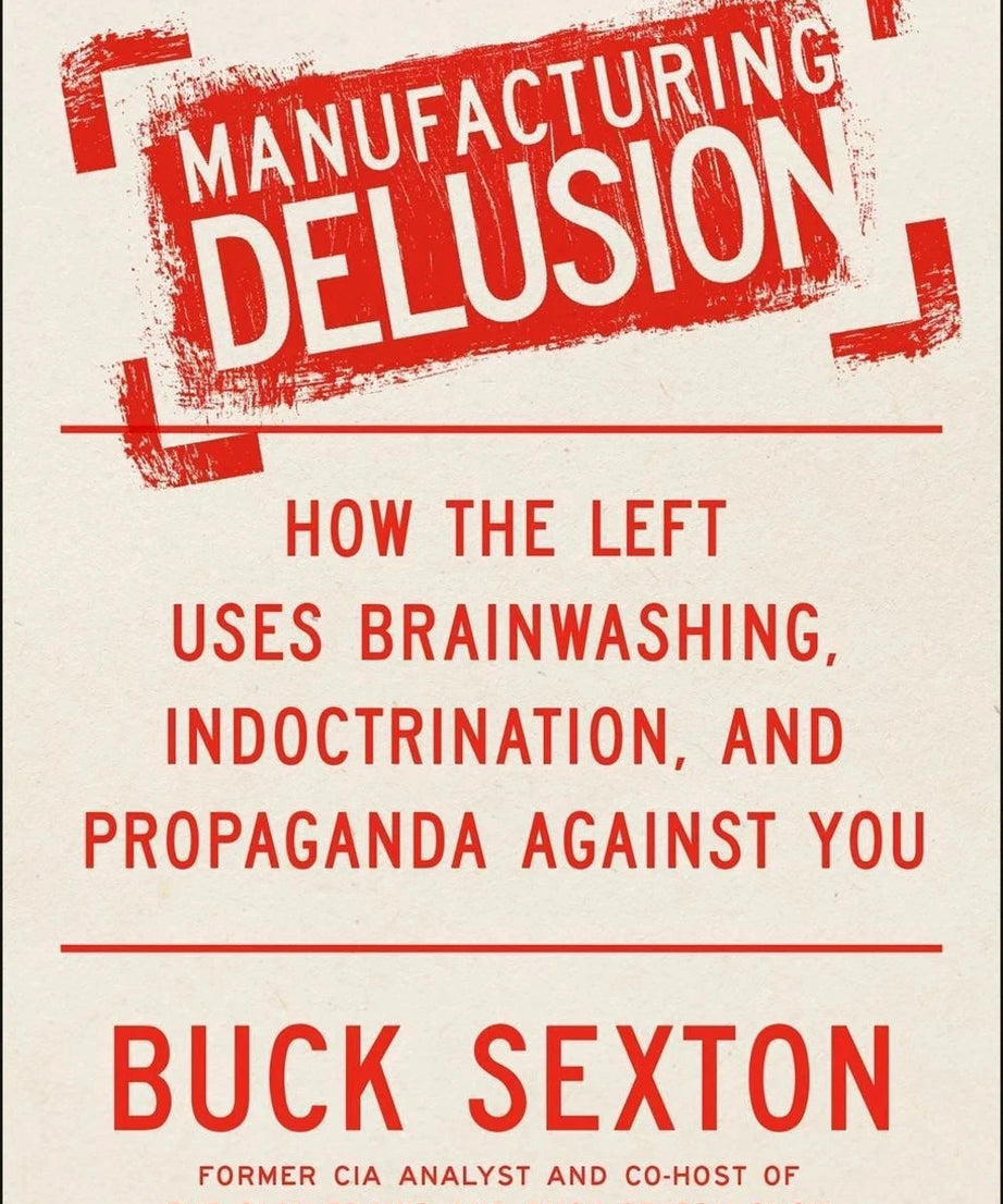 Manufacturing Delusion: How the Left Uses Brainwashing, Indoctrination Paperback