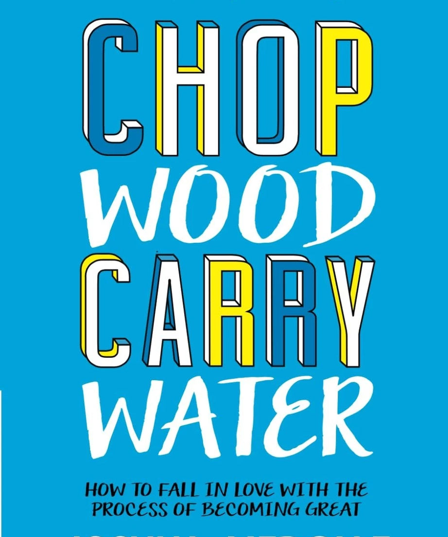 Chop Wood Carry Water: How to Fall in Love Paperback