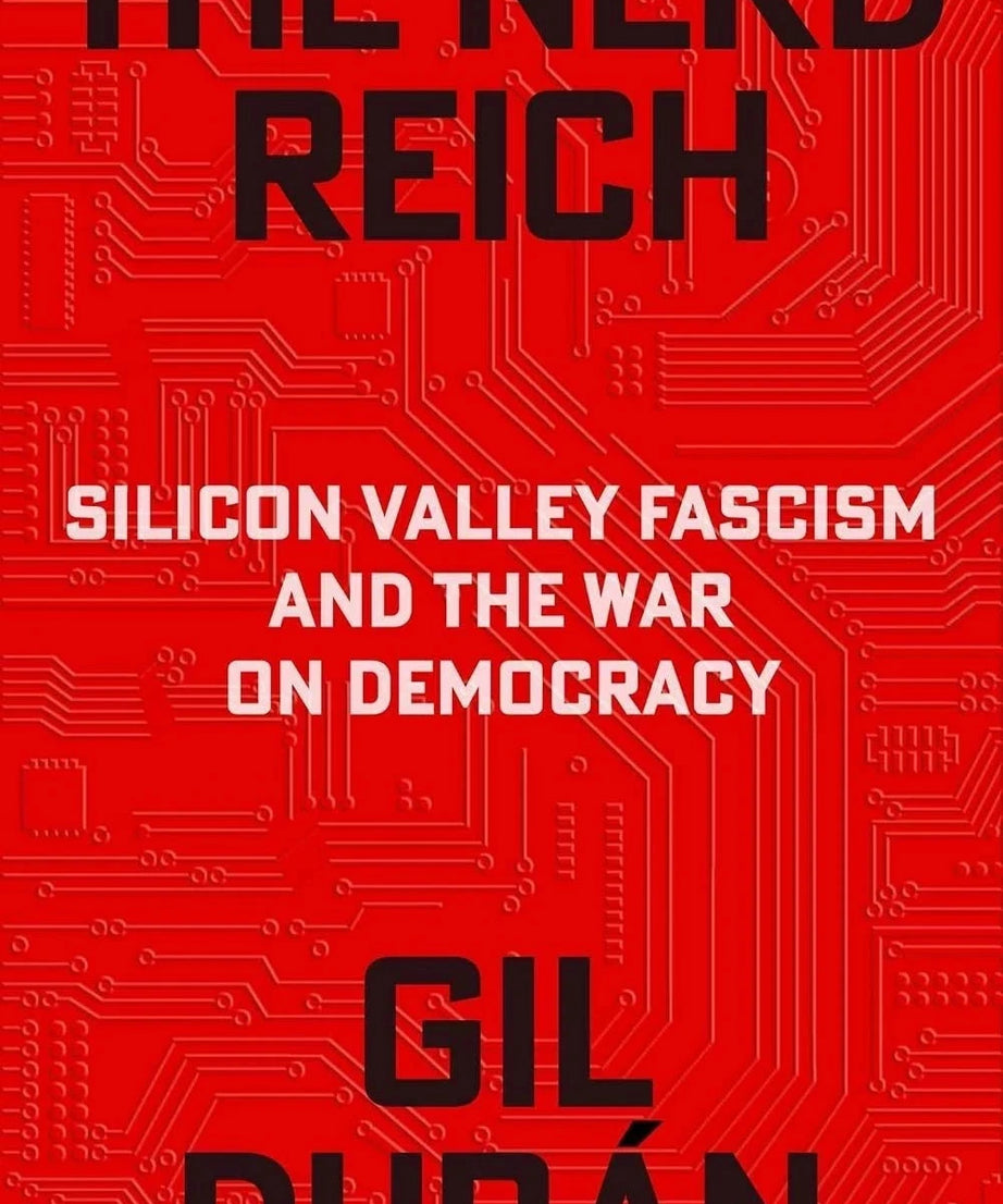 The Nerd Reich: Silicon Valley Fascism and the War on Democracy by Gil Duran